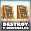 Destroy 2 obstacles