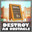 Destroy an obstacle