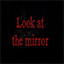 Look at the mirror 