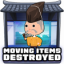 Moving items destroyed