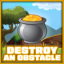 Destroy an obstacle