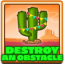 Destroy an obstacle