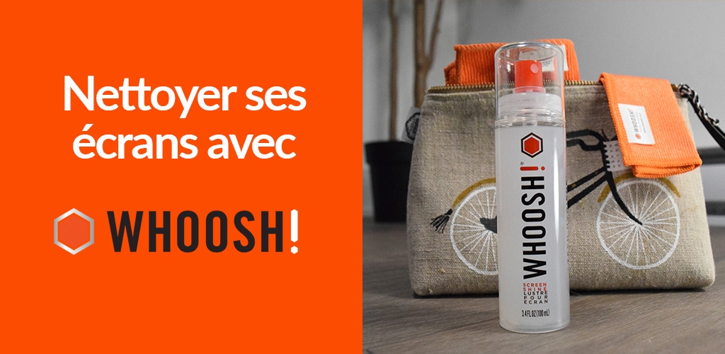 Nettoyer ses écrans avec les produits Whoosh