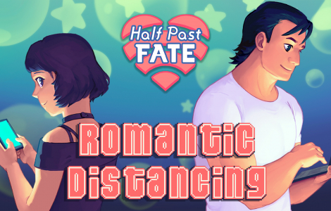 Half Past Fate: Romantic Distancing