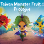 Taiwan Monster Fruit : Prologue